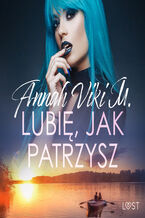 Okładka - Lubię, jak patrzysz  opowiadanie erotyczne - Annah Viki M.
