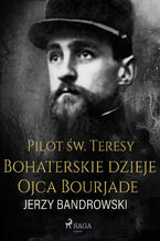 Okładka - Pilot św. Teresy. Bohaterskie dzieje Ojca Bourjade - Jerzy Bandrowski