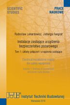 Okładka - Instalacje zasilające urządzenia bezpieczeństwa pożarowego. Tom 1: Układy połączeń i urządzenia zasilające - Radosław Lenartowicz, Jadwiga Fangrat