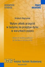 Okładka - Wpływ układu przegród w budynku na przepływ dymu w warunkach pożaru - Wojciech Węgrzyński