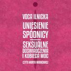 Uniesienie spódnicy. Seksualne doświadczenia i kobieca moc