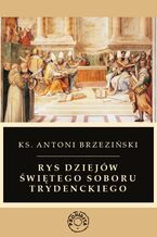 Okładka - Rys dziejów świętego soboru trydenckiego - Antoni Brzeziński