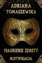 Okładka - Pragnienie zemsty. Mistyfikacja - Adriana Tomaszewska