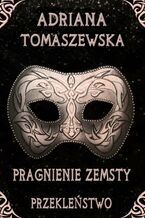 Okładka - Pragnienie zemsty. Przekleństwo - Adriana Tomaszewska