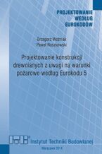 Okładka - Projektowanie konstrukcji drewnianych z uwagi na warunki pożarowe według Eurokodu 5 - Grzegorz Woźniak, Paweł Roszkowski