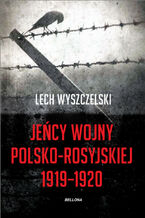 Okładka - Jeńcy wojny polsko-rosyjskiej 1919-1920 - Lech Wyszczelski