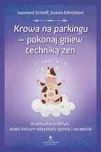 Okładka - Krowa na parkingu - pokonaj gniew techniką zen - Leonard Scheff, Susan Edmiston