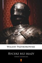 Okładka - Rycerz bez skazy. Powieść historyczna - Walery Przyborowski