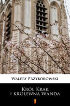 Okładka - Król Krak i królewna Wanda - Walery Przyborowski