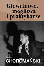 Okładka - Głownictwo, moglitwa i praktykarze - Michał Choromański