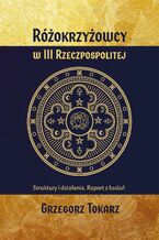 Różokrzyżowcy w III Rzeczpospolitej Struktury i działania. Raport z badań