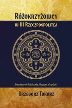 Okadka ksiki Rokrzyowcy w III Rzeczpospolitej Struktury i dziaania. Raport z bada