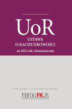 Okładka - Ustawa o rachunkowości 2022. Tekst ujednolicony z komentarze eksperta do zmian - Katarzyna Trzpioła