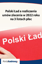 Okładka - Polski Ład a rozliczenia umów zlecenia w 2022 roku na 3 listach płac - Izabela Nowacka