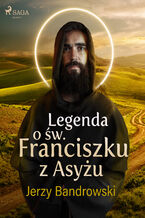 Okładka - Legenda o św. Franciszku z Asyżu - Jerzy Bandrowski