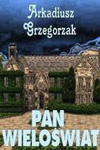 Okładka - Pan Wieloświat - Arkadiusz Grzegorzak