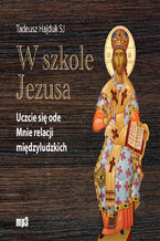 Okładka - W szkole Jezusa. Uczcie się ode mnie relacji międzyludzkich - Tadeusz Hajduk