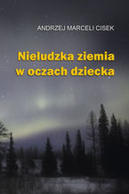 Okładka - Nieludzka ziemia w oczach dziecka - Andrzej Marceli Cisek