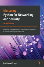 Okładka - Mastering Python for Networking and Security. Leverage the scripts and libraries of Python version 3.7 and beyond to overcome networking and security issues - Second Edition - José Manuel Ortega