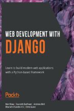 Okładka - Web Development with Django. Learn to build modern web applications with a Python-based framework - Ben Shaw, Saurabh Badhwar, Andrew Bird, Bharath Chandra K S, Chris Guest