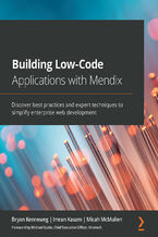 Building Low-Code Applications with Mendix. Discover best practices and expert techniques to simplify enterprise web development