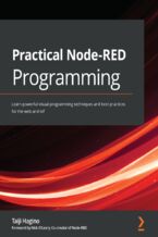 Practical Node-RED Programming. Learn powerful visual programming techniques and best practices for the web and IoT