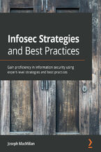 Infosec Strategies and Best Practices. Gain proficiency in information security using expert-level strategies and best practices