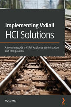 Okładka - Implementing VxRail HCI Solutions. A complete guide to VxRail Appliance administration and configuration - Victor Wu