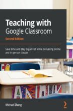 Okładka książki Teaching with Google Classroom - Second Edition