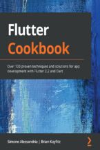 Okładka - Flutter Cookbook.  Over 100 proven techniques and solutions for app development with Flutter 2.2 and Dart - Simone Alessandria, Brian Kayfitz