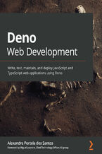 Deno Web Development. Write, test, maintain, and deploy JavaScript and TypeScript web applications using Deno