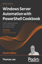 Okładka - Windows Server Automation with PowerShell Cookbook. Powerful ways to automate and manage Windows administrative tasks - Fourth Edition - Thomas Lee, Jeffrey Snover