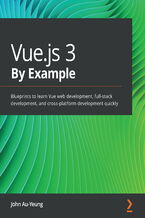 Vue.js 3 By Example. Blueprints to learn Vue web development, full-stack development, and cross-platform development quickly