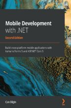 Okładka - Mobile Development with .NET. Build cross-platform mobile applications with Xamarin.Forms 5 and ASP.NET Core 5 - Second Edition - Can Bilgin