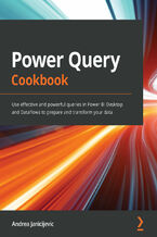 Power Query Cookbook. Use effective and powerful queries in Power BI Desktop and Dataflows to prepare and transform your data