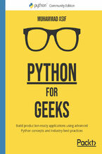 Python for Geeks. Build production-ready applications using advanced Python concepts and industry best practices