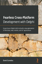 Okładka - Fearless Cross-Platform Development with Delphi. Expand your Delphi skills to build a new generation of Windows, web, mobile, and IoT applications - David Cornelius