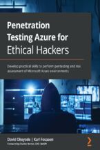 Penetration Testing Azure for Ethical Hackers. Develop practical skills to perform pentesting and risk assessment of Microsoft Azure environments