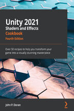 Okładka - Unity 2021 Shaders and Effects Cookbook. Over 50 recipes to help you transform your game into a visually stunning masterpiece - Fourth Edition - John P. Doran