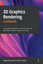 Okładka - 3D Graphics Rendering Cookbook. A comprehensive guide to exploring rendering algorithms in modern OpenGL and Vulkan - Sergey Kosarevsky, Viktor Latypov