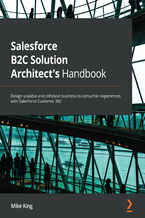 Okładka - Salesforce B2C Solution Architect's Handbook. Design scalable and cohesive business-to-consumer experiences with Salesforce Customer 360 - Mike King