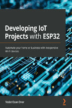 Okładka - Developing IoT Projects with ESP32. Automate your home or business with inexpensive Wi-Fi devices - Vedat Ozan Oner