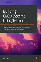 Okładka książki Building CI/CD Systems Using Tekton. Develop flexible and powerful CI/CD pipelines using Tekton Pipelines and Triggers