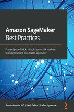 Okładka - Amazon SageMaker Best Practices. Proven tips and tricks to build successful machine learning solutions on Amazon SageMaker - Sireesha Muppala, Randy DeFauw, Shelbee Eigenbrode