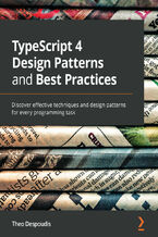 TypeScript 4 Design Patterns and Best Practices. Discover effective techniques and design patterns for every programming task