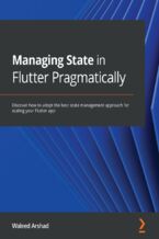 Okładka - Managing State in Flutter Pragmatically. Discover how to adopt the best state management approach for scaling your Flutter app - Waleed Arshad