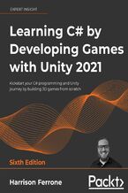 Okładka - Learning C# by Developing Games with Unity 2021. Kickstart your C# programming and Unity journey by building 3D games from scratch - Sixth Edition - Harrison Ferrone