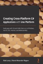 Okładka - Creating Cross-Platform C# Applications with Uno Platform. Build apps with C# and XAML that run on Windows, macOS, iOS, Android, and WebAssembly - Matt Lacey, Marcel Alexander Wagner