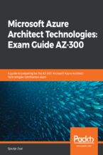 Okładka - Microsoft Azure Architect Technologies: Exam Guide AZ-300. A guide to preparing for the AZ-300 Microsoft Azure Architect Technologies certification exam - Sjoukje Zaal