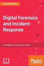 Okładka - Digital Forensics and Incident Response. A practical guide to deploying digital forensic techniques in response to cyber security incidents - Gerard Johansen